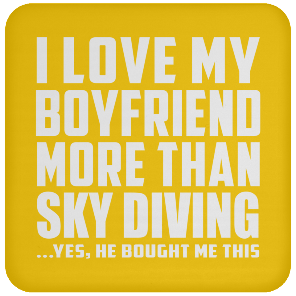I Love My Boyfriend More Than Sky Diving - Drink Coaster