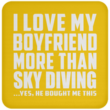 I Love My Boyfriend More Than Sky Diving - Drink Coaster