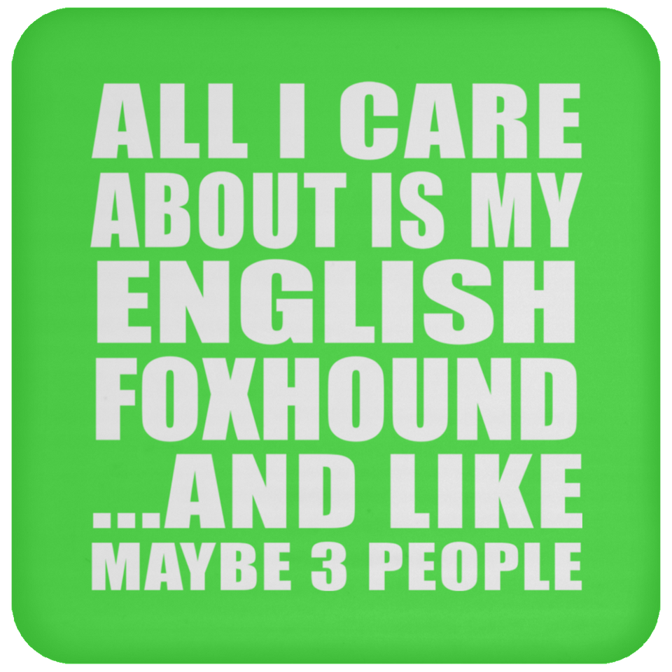All I Care About Is My English Foxhound - Drink Coaster