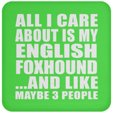 All I Care About Is My English Foxhound - Drink Coaster