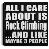 All I Care About Is Rock Climbing - Canvas Square