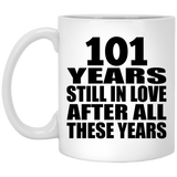 101st Anniversary 101 Years Still In Love After These Years - 11oz Coffee Mug