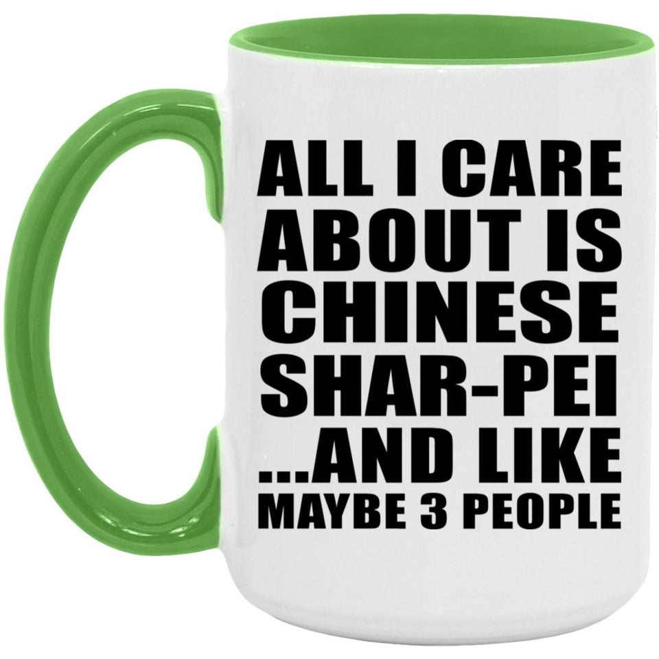All I Care About Is Chinese Shar-Pei - 15oz Accent Mug Green