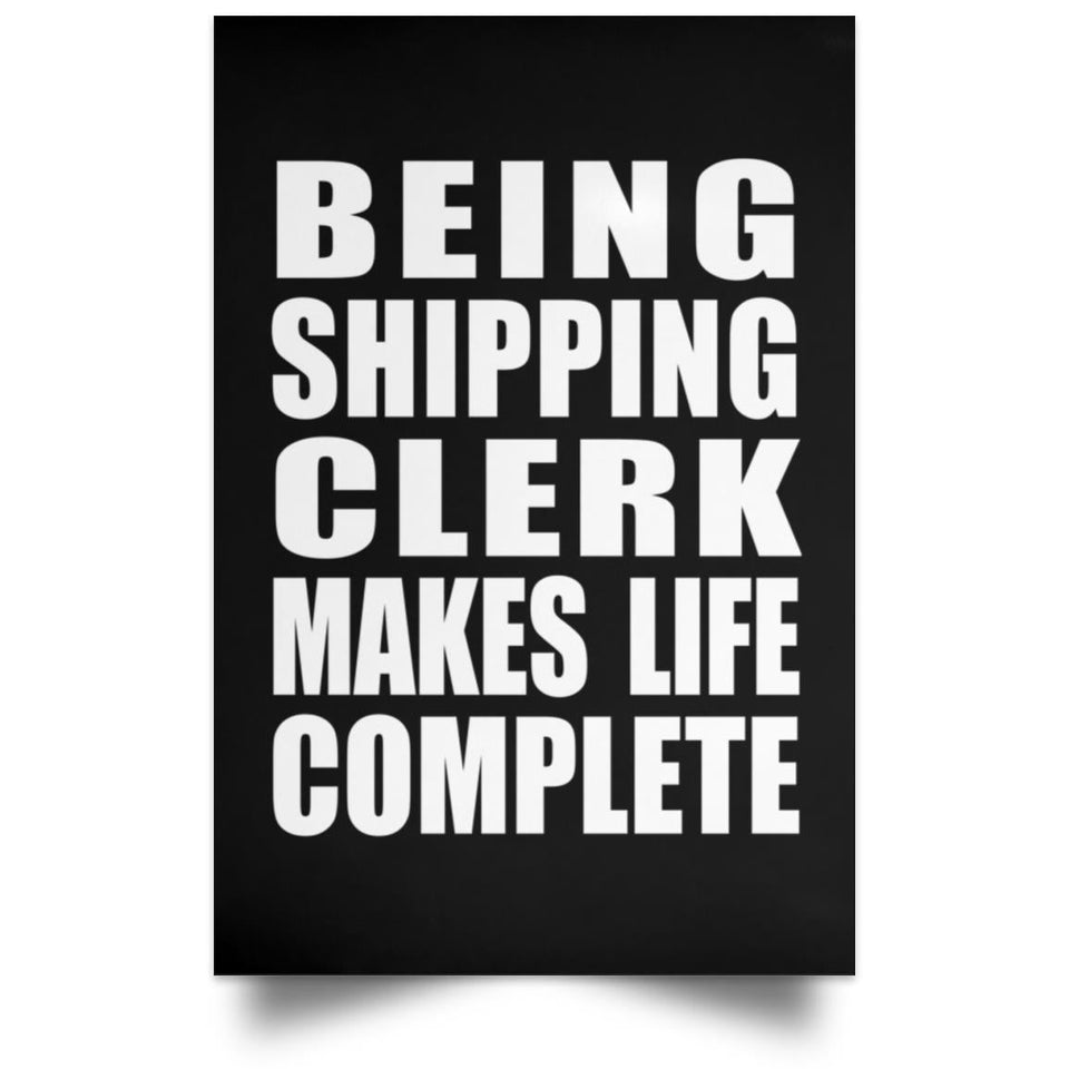 Being Shipping Clerk Makes Life Complete - Poster Portrait