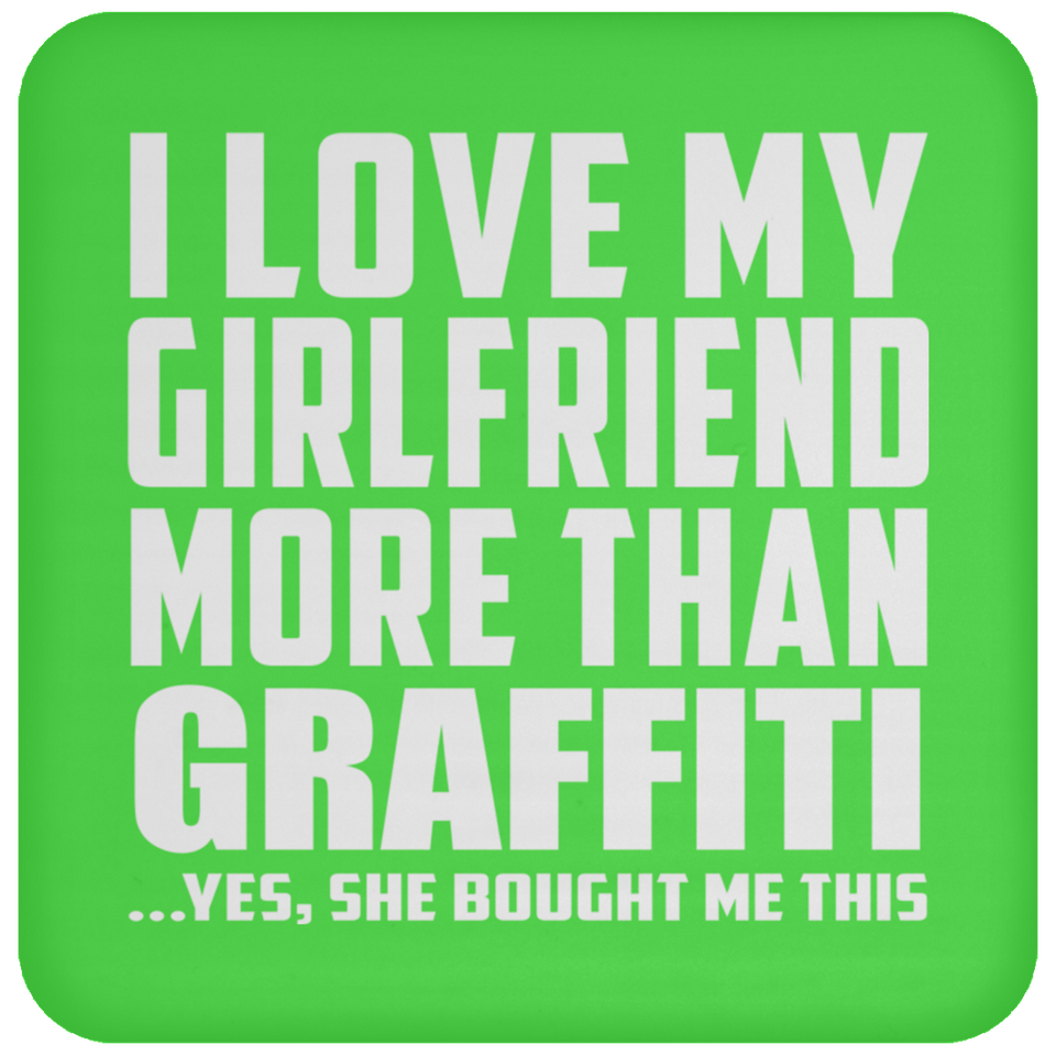 I Love My Girlfriend More Than Graffiti - Drink Coaster