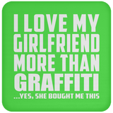 I Love My Girlfriend More Than Graffiti - Drink Coaster
