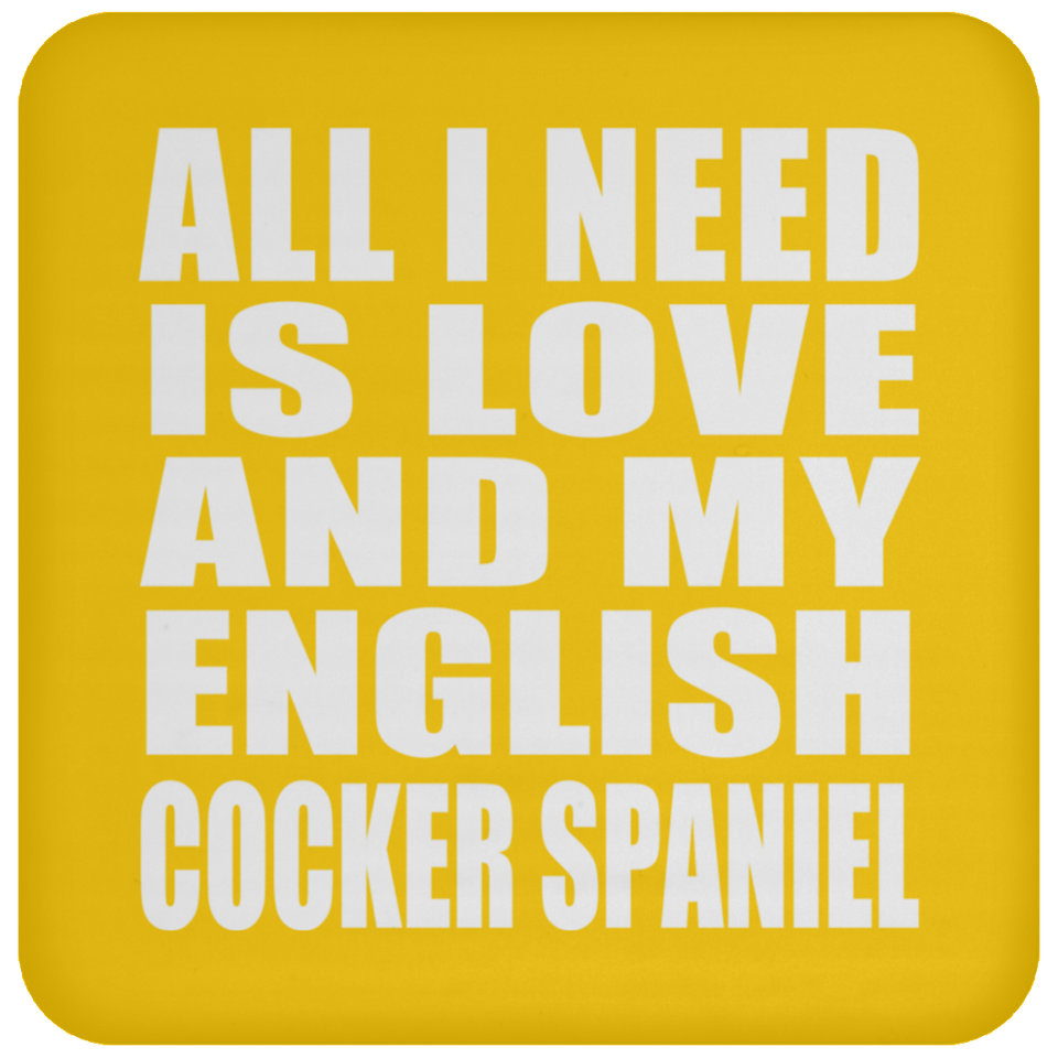 All I Need Is Love And My English Cocker Spaniel - Drink Coaster