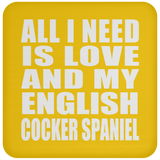 All I Need Is Love And My English Cocker Spaniel - Drink Coaster