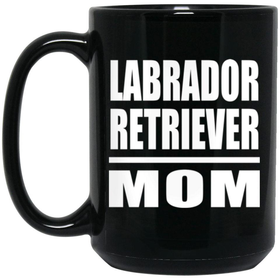 Labrador Retriever Mom - 15oz Coffee Mug Black