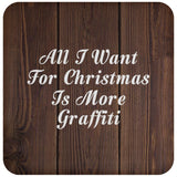 All I Want For Christmas Is More Graffiti - Drink Coaster D