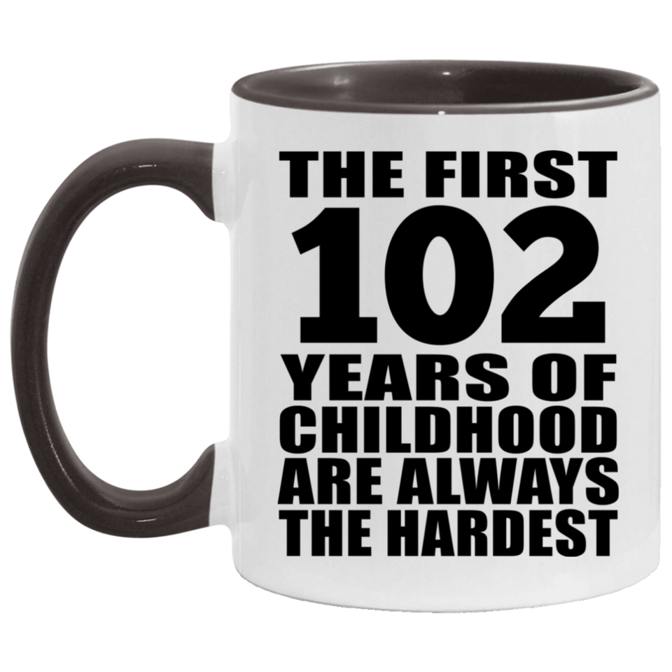 102nd Birthday First 102 Years of Childhood Are The Hardest - 11oz Accent Mug Black