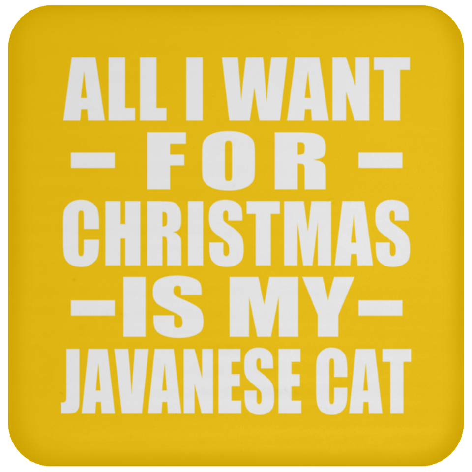 All I Want For Christmas Is My Javanese Cat - Coaster