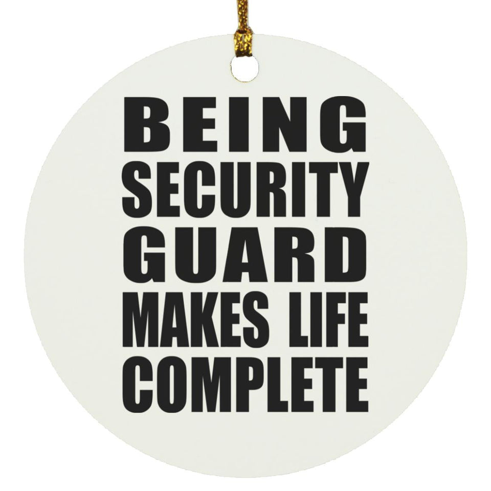 Being Security Guard Makes Life Complete - Circle Ornament
