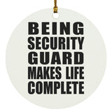Being Security Guard Makes Life Complete - Circle Ornament