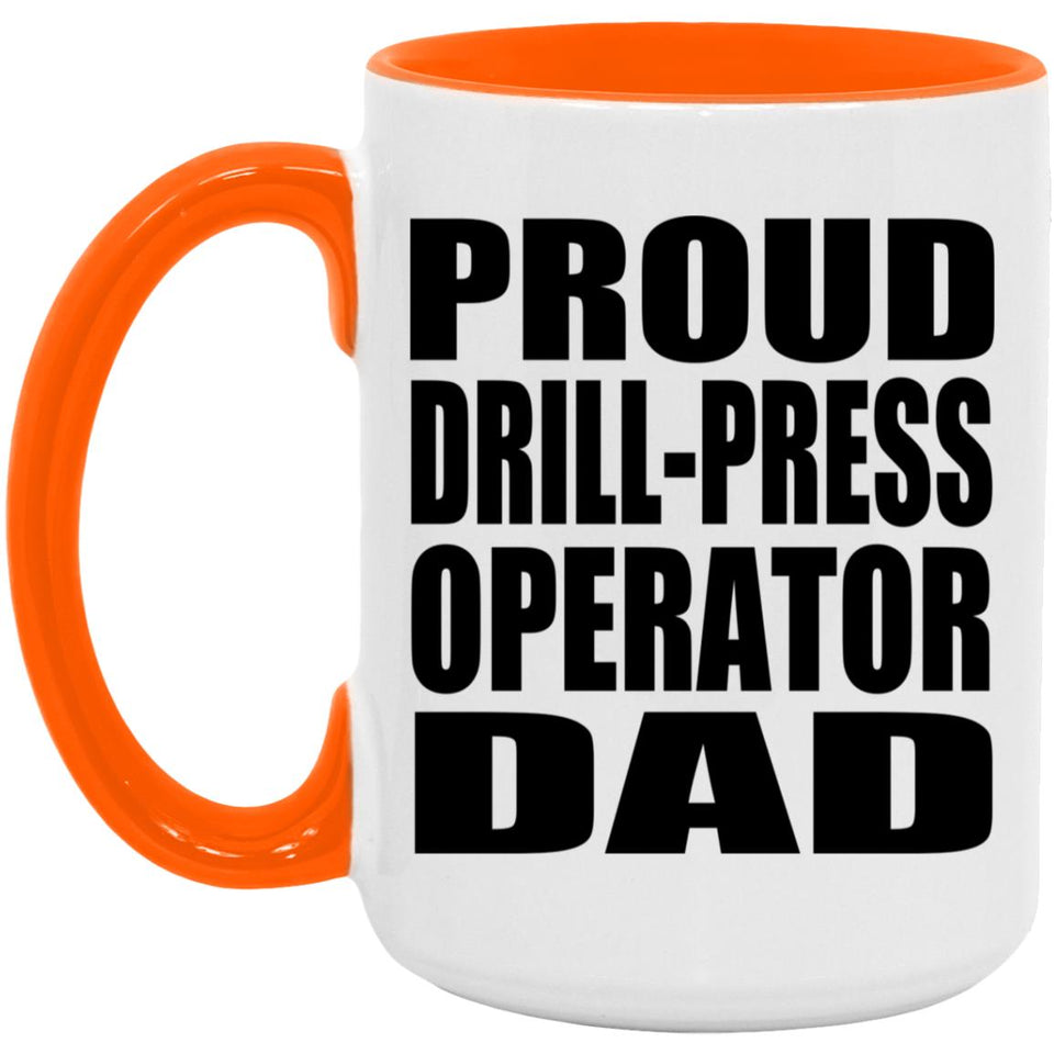 Proud Drill-Press Operator Dad - 15oz Accent Mug Orange