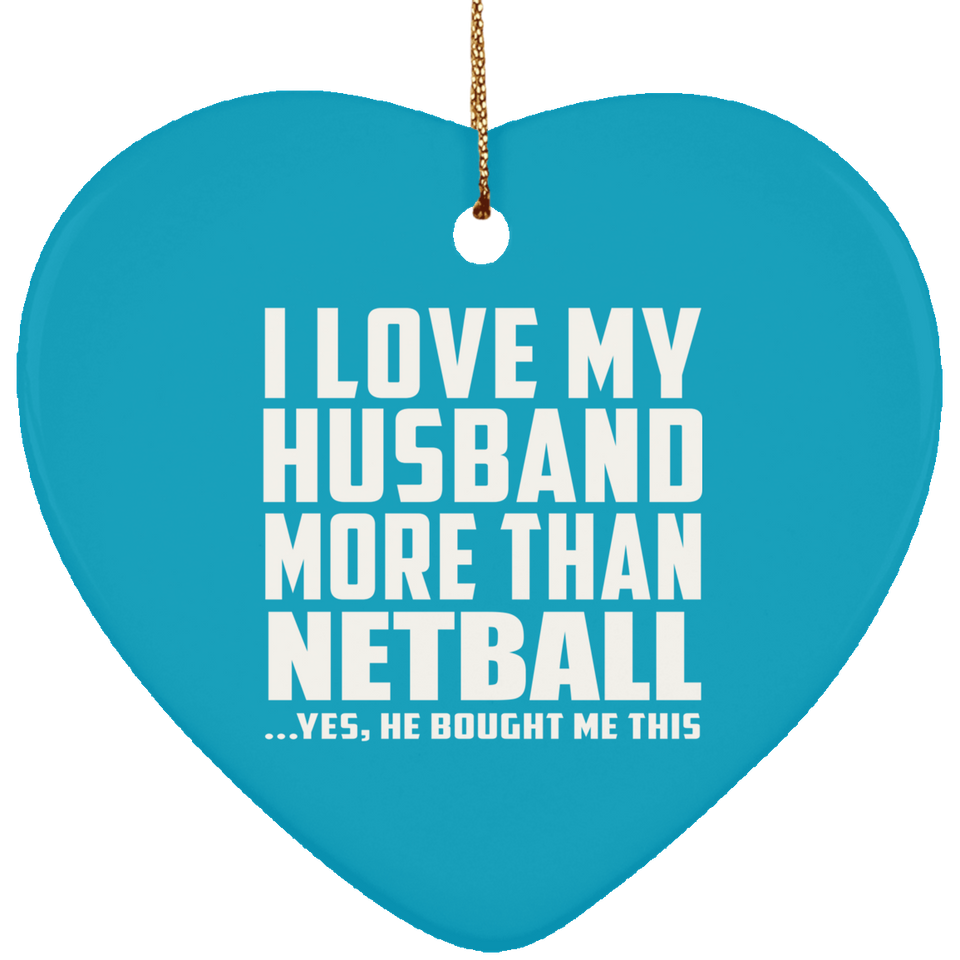 I Love My Husband More Than Netball - Heart Ornament