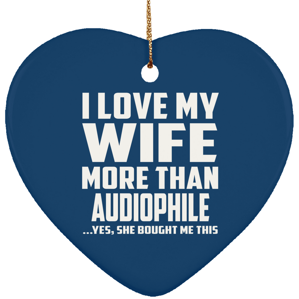 I Love My Wife More Than Audiophile - Heart Ornament