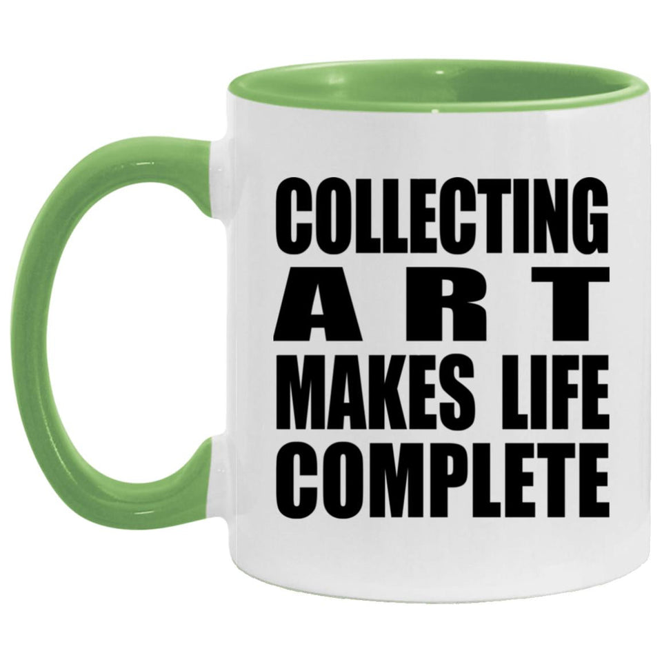 Collecting Art Makes Life Complete - 11oz Accent Mug Green