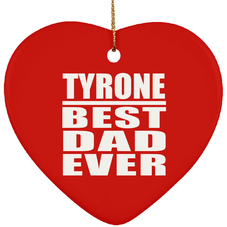 Tyrone Best Dad Ever - Heart Ornament
