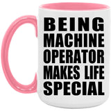 Being Machine Operator Makes Life Special - 15oz Accent Mug Pink