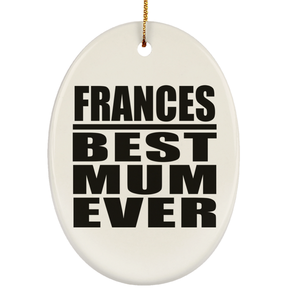 Frances Best Mum Ever - Oval Ornament