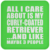 All I Care About Is My Curly-Coated Retriever - Drink Coaster