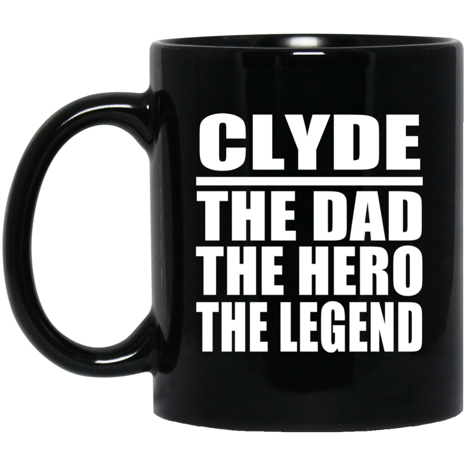 Clyde The Dad The Hero The Legend - 11 Oz Coffee Mug Black