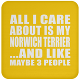 All I Care About Is My Norwich Terrier - Drink Coaster