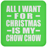 All I Want For Christmas Is My Chow Chow - Coaster