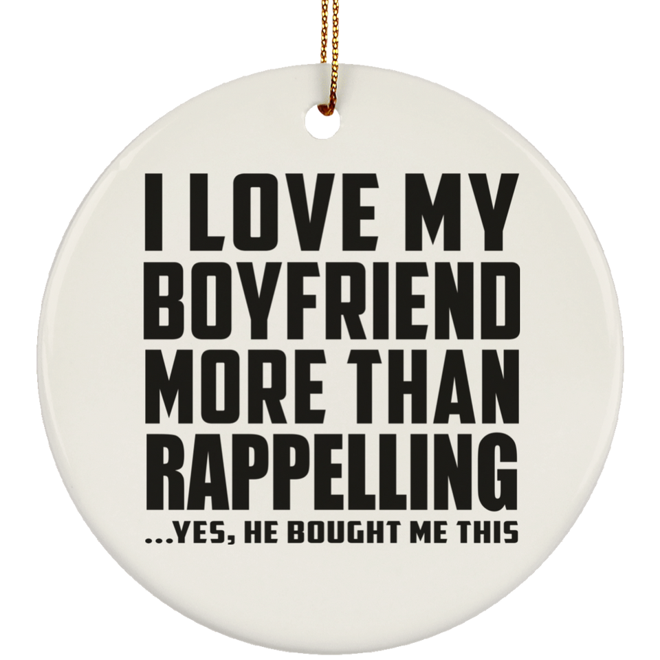 I Love My Boyfriend More Than Rappelling - Circle Ornament