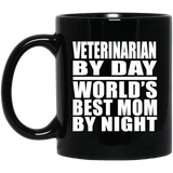 Veterinarian By Day World's Best Mom By Night - 11 Oz Coffee Mug Black