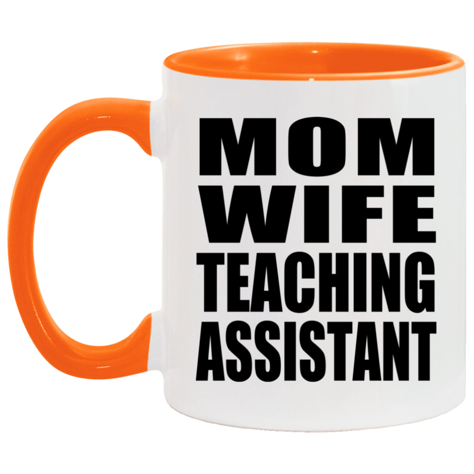 Mom Wife Teaching Assistant - 11oz Accent Mug Orange