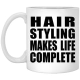 Hair Styling Makes Life Complete - 11oz Coffee Mug