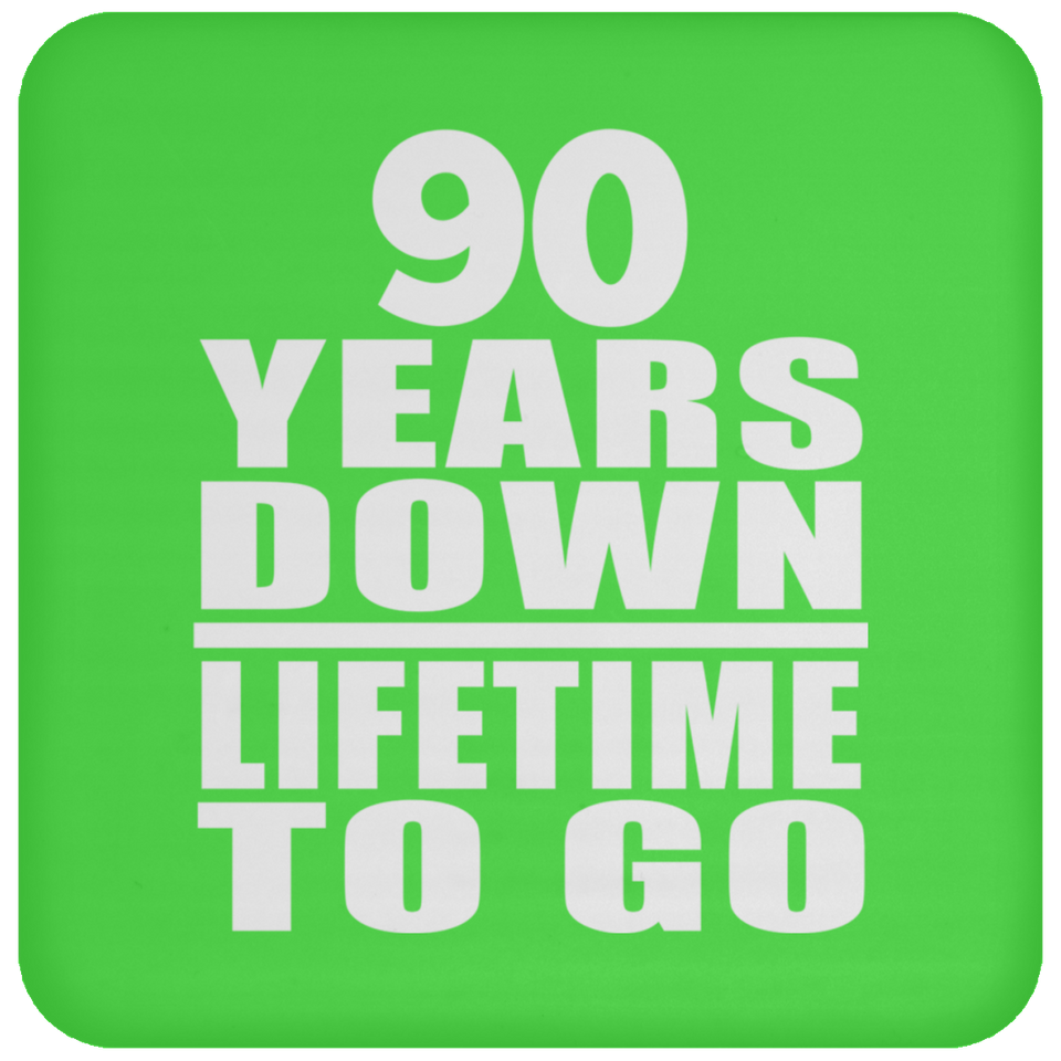 90th Anniversary 90 Years Down Lifetime To Go - Drink Coaster