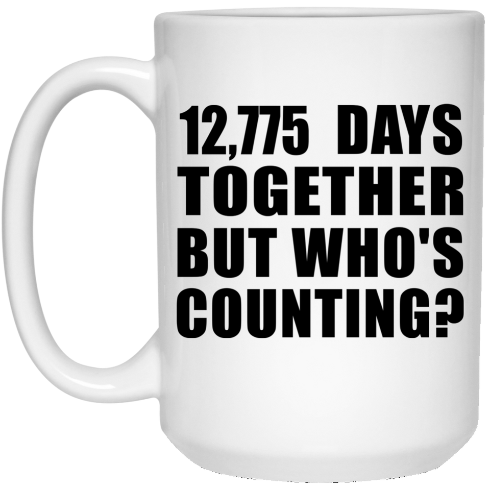 35th Anniversary 12,775 Days Together But Who's Counting - 15 Oz Coffee Mug