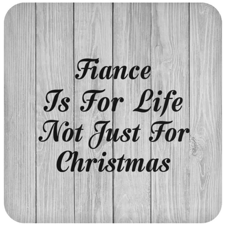 Fiance Is For Life Not Just For Christmas - Drink Coaster F