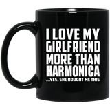 I Love My Girlfriend More Than Harmonica - 11 Oz Coffee Mug Black