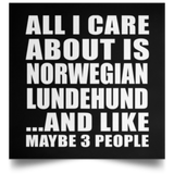 All I Care About Is Norwegian Lundehund - Poster Square