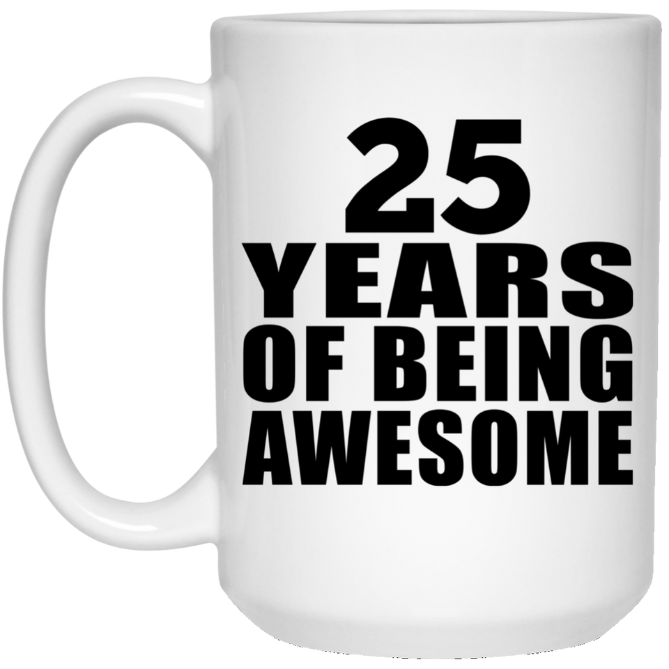 25th Birthday 25 Years Of Being Awesome - 15 Oz Coffee Mug
