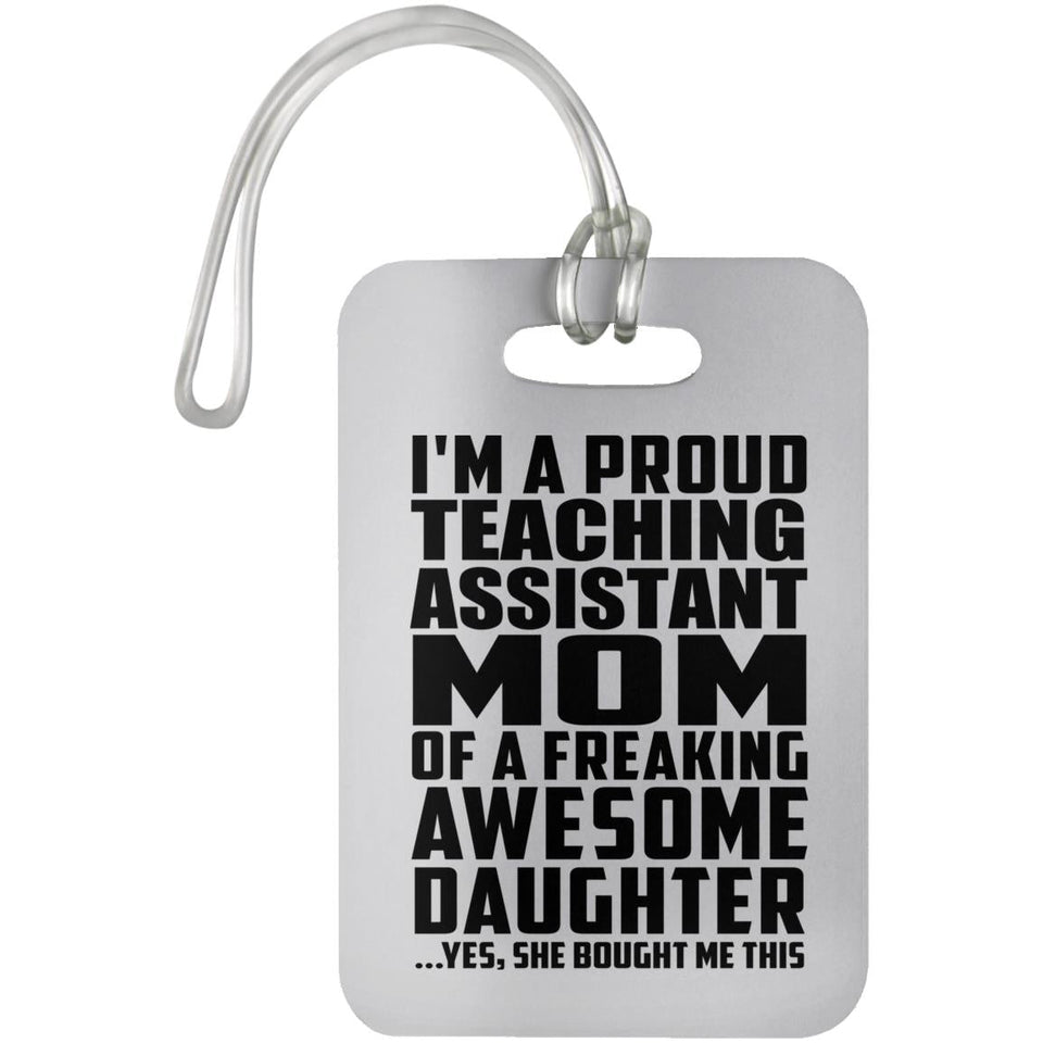 Proud Teaching Assistant Mom Of Awesome Daughter - Luggage Bag Tag