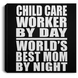 Child Care Worker By Day World's Best Mom By Night - Canvas Square