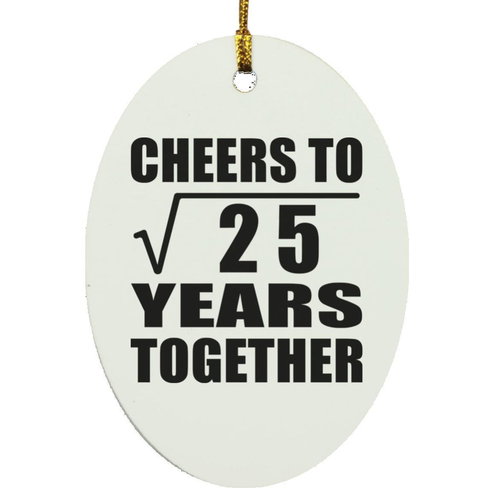 5th Anniversary Cheers To Square Root of 25 Years Together - Oval Ornament