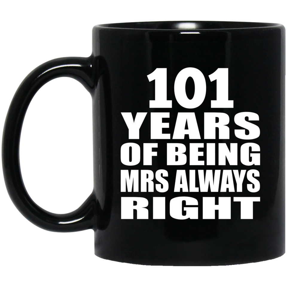 101st Anniversary 101 Years of Being Mrs Always Right - 11oz Coffee Mug Black