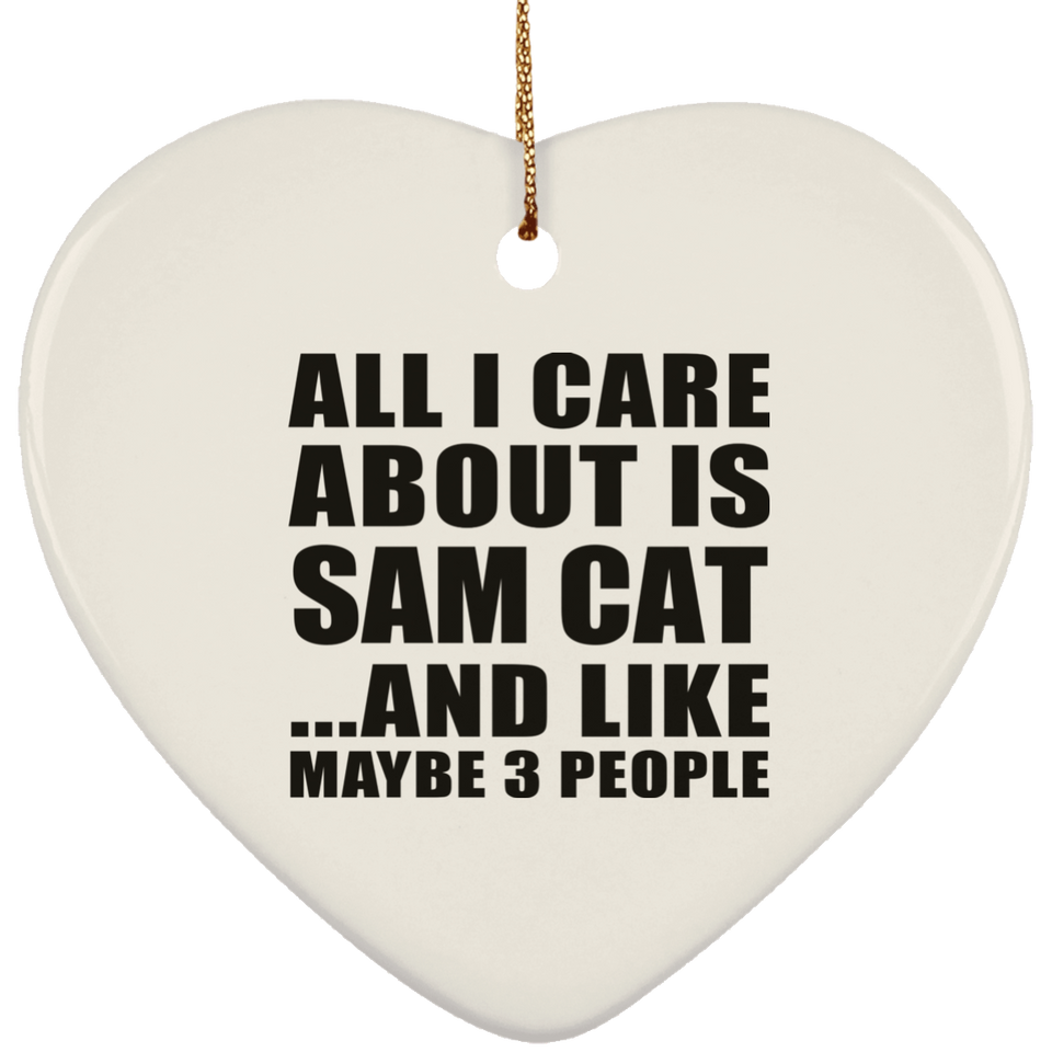 All I Care About Is Sam Cat - Heart Ornament