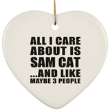 All I Care About Is Sam Cat - Heart Ornament