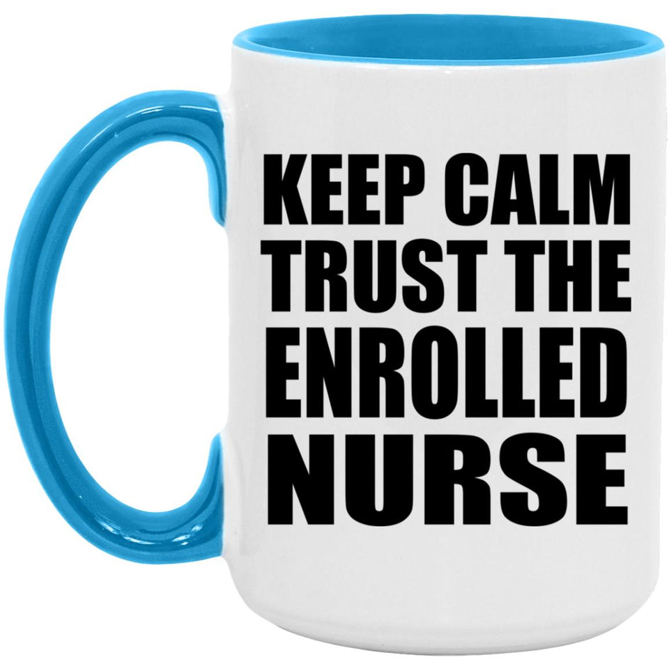 Keep Calm and Trust The Enrolled Nurse - 15oz Accent Mug Blue