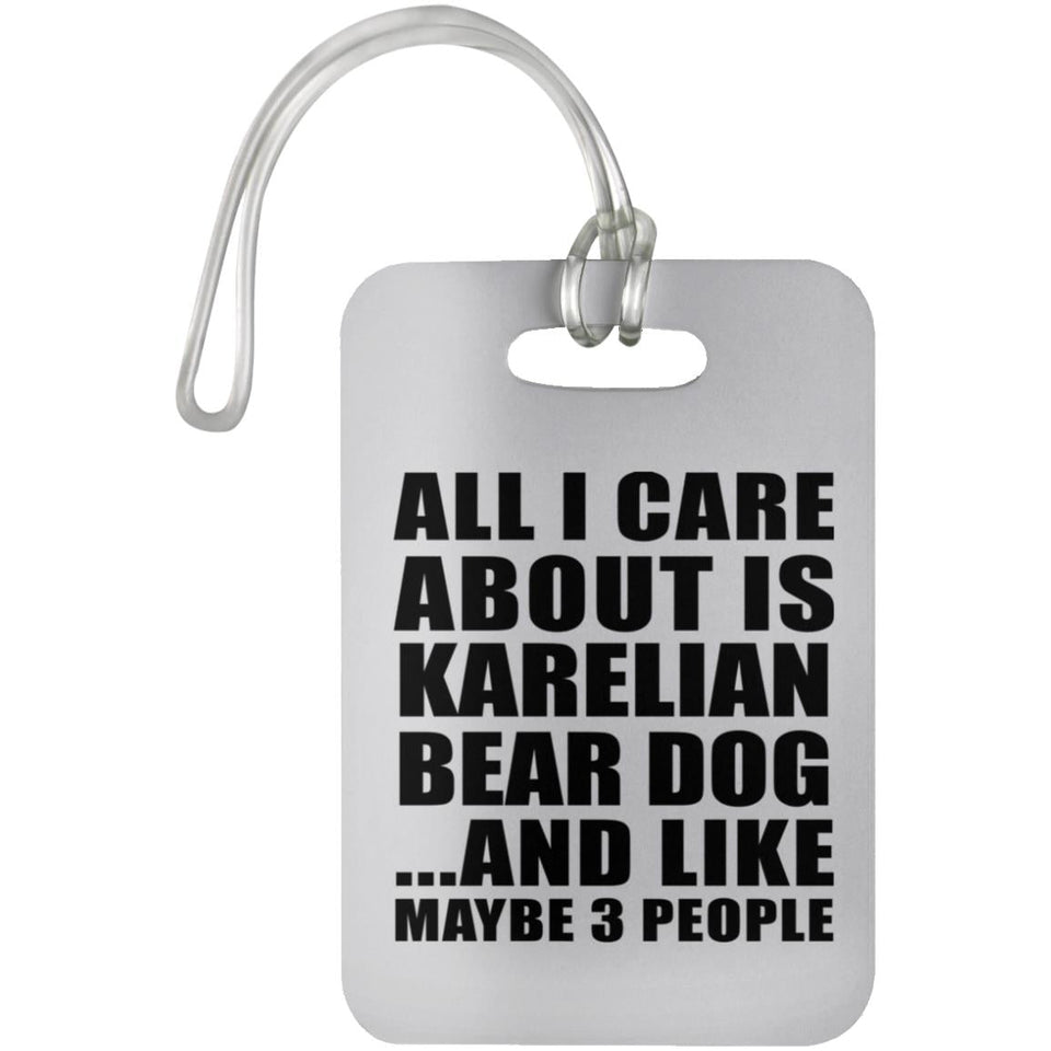 All I Care About Is Karelian Bear Dog - Luggage Bag Tag
