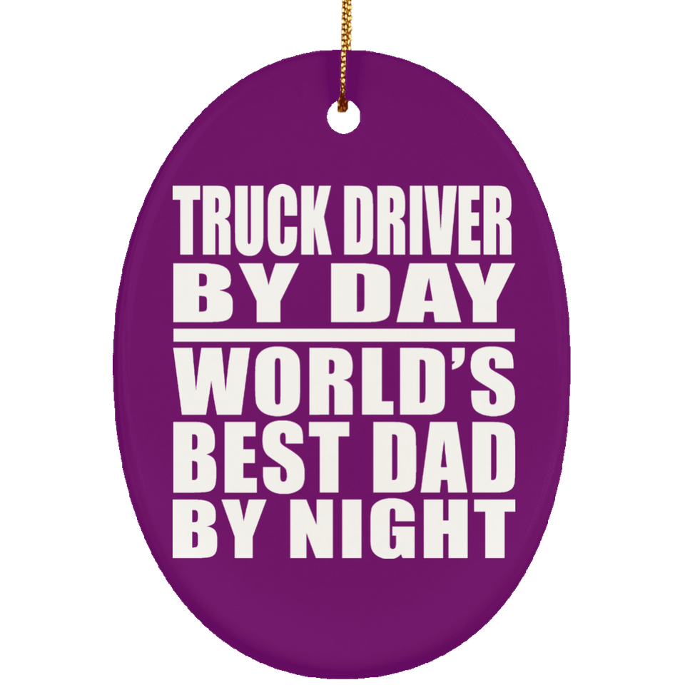 Truck Driver By Day World's Best Dad By Night - Oval Ornament