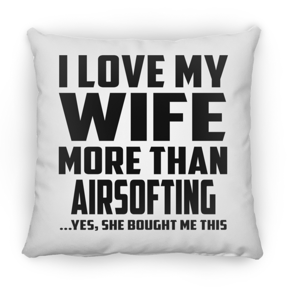 I Love My Wife More Than Airsofting - Throw Pillow