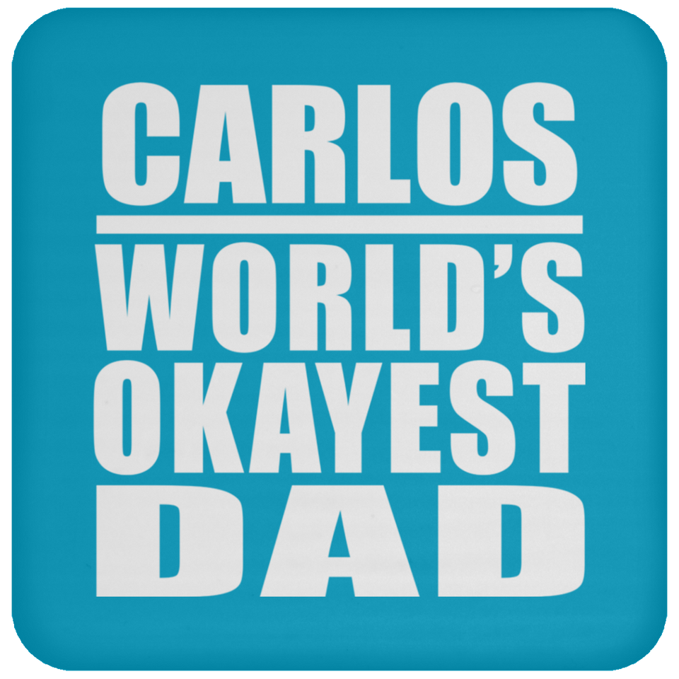 Carlos World's Okayest Dad - Drink Coaster